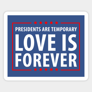 Presidents are temporary Love is Forever. Magnet